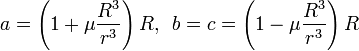 a=\left( 1+\mu \frac{{{R}^{3}}}{{{r}^{3}}} \right)R,\,\,\,b=c=\left( 1-\mu \frac{{{R}^{3}}}{{{r}^{3}}} \right)R