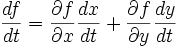{ df \over dt } = { \partial f \over \partial x}{ dx \over dt }+{ \partial f \over \partial y}{ dy \over dt }