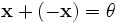 \mathbf{x} + (-\mathbf{x}) = \theta