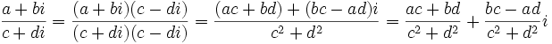 \frac{a+bi}{c+di}=\frac{(a+bi)(c-di)}{(c+di)(c-di)}=\frac{(ac+bd)+(bc-ad)i}{c^2+d^2}=\frac{ac+bd}{c^2+d^2}+\frac{bc-ad}{c^2+d^2}i
