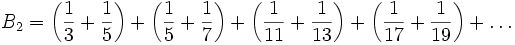 B_2=\left(\frac{1}{3}+\frac{1}{5}\right)+\left(\frac{1}{5}+\frac{1}{7}\right)
+\left(\frac{1}{11}+\frac{1}{13}\right)+\left(\frac{1}{17}+\frac{1}{19}\right)+\ldots