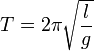 T=2 \pi \sqrt\frac {l} {g}