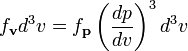  f_\mathbf {v} d^3v = f_\mathbf {p} \left (\frac {dp} {dv} \right) ^3 d^3v 