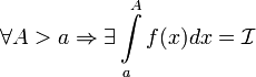 \forall A&amp;gt;a \Rightarrow \exists \int\limits_{a}^{A} f(x)dx = \mathcal{I}