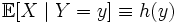 \mathbb{E}[X \mid Y = y] \equiv h(y)