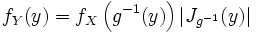 f_Y(y) = f_X\left(g^{-1}(y)\right) \vert J_{g^{-1}}(y) \vert