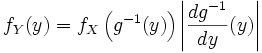 f_Y(y) = f_X\left(g^{-1}(y)\right) \left\vert \frac{dg^{-1}}{dy}(y)\right\vert