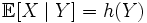 \mathbb{E}[X \mid Y] = h(Y)