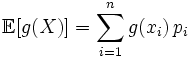 \mathbb{E}[g(X)] = \sum\limits_{i=1}^n g(x_i)\, p_i