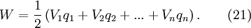 W = \frac{1}{2}\left(V_1q_1 + V_2q_2 +... + V_nq_n\right).\qquad(21)