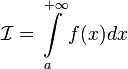 \mathcal{I}=\int\limits_{a}^{+\infty} f(x)dx