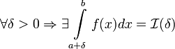 \forall \delta &amp;gt; 0 \Rightarrow \exists \int\limits_{a + \delta}^{b} f(x)dx = \mathcal{I}(\delta)