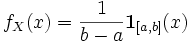 f_X(x) = \frac{1}{b-a} \mathbf{1}_{[a,b]}(x)