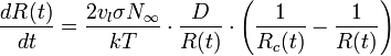 \frac{dR(t)}{dt}=\frac{2v_l\sigma N_\infty}{kT}\cdot\frac{D}{R(t)}\cdot\left(\frac{1}{R_c(t)}-\frac{1}{R(t)}\right)