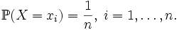\mathbb{P}(X = x_i) = \frac{1}{n},\; i=1,\ldots, n.