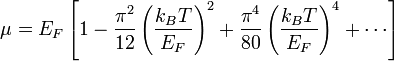 \mu = E _F \left[ 1- \frac{\pi ^2}{12} \left(\frac{k_BT}{E _F}\right) ^2 + \frac{\pi^4}{80} \left(\frac{k_BT}{E _F}\right)^4 + \cdots \right] 