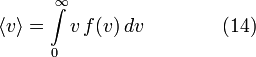  \langle v \rangle = \int\limits_0 ^ {\infin} v \, f (v) \, dv \qquad\qquad (14) 