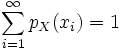\sum\limits_{i=1}^{\infty}p_X(x_i) = 1