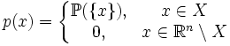 p(x) = \left\{
\begin{matrix}
\mathbb{P}(\{x\}), &amp;amp; x\in X \\
0, &amp;amp; x \in \mathbb{R}^n \setminus X 
\end{matrix}
\right.