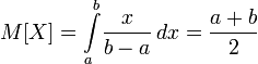 M[X] = \int\limits_{a}^b\!\frac{x}{b-a}\, dx = \frac{a+b}{2}